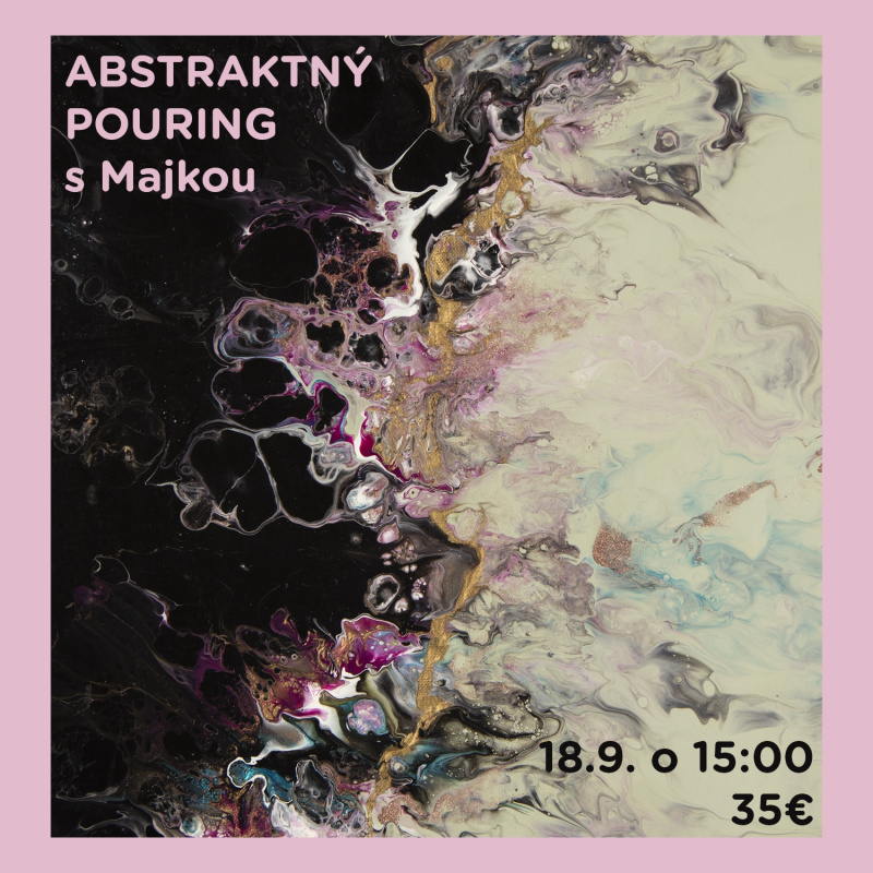 Workshop, Pouring abstrakt s Majkou, 18.9.2025 - 15:00